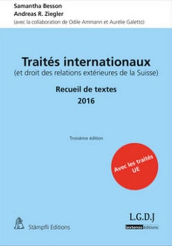Samantha Besson et Andreas R. Ziegler - Traités internationaux (et droit des relations extérieures de la Suisse) - Recueil de textes 2016.