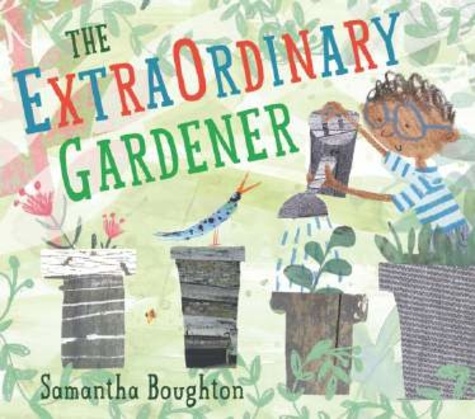 Samantha Boughton - The Extraordinary Gardener.