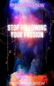  Samantha Brew - Stop Following Your Passion - Make Money Now, #5.