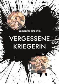 Samantha Bröchin - Vergessene Kriegerin.