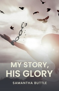  Samantha Buttle - My Story, His Glory.