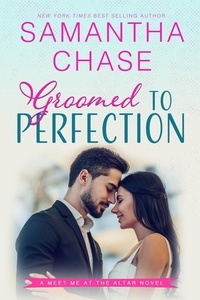  Samantha Chase - Groomed to Perfection - Meet Me at the Altar, #5.