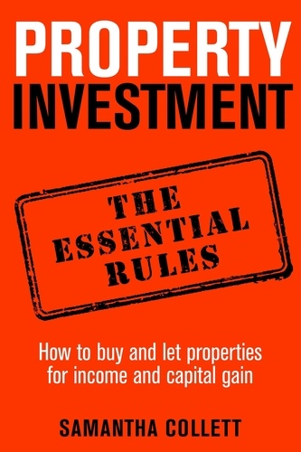 Property Investment: the essential rules. How to use property to achieve financial freedom and security