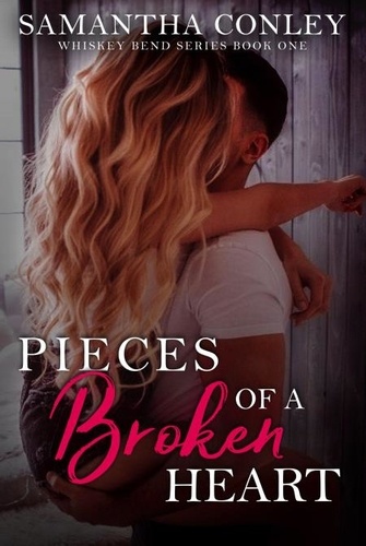  Samantha Conley - Pieces of a Broken Heart - Whiskey Bend Series, #1.