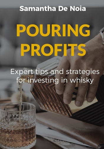 POURING PROFITS. Expert tips and strategies for investing in whisky