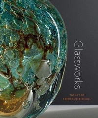 Samantha de Tillio - Glassworks - The art of Frederick Birkhill.