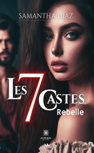 Samantha Diaz - Les 7 castes - Rebelle.