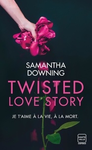 Samantha Downing - Twisted Love Story.