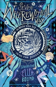 Samantha-Ellen Bound - Seven Wherewithal Way: Across the Ice and Into the Jungle - Book 2.