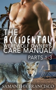  Samantha Francisco - The Accidental Werewolf Owner's Care Manual - Parts 1-3 - Gay BDSM Love Stories, #4.