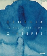 Samantha Friedman - Georgia O Keeffe To See Takes Time.