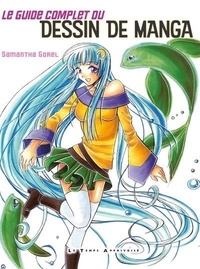 Samantha Gorel - Le guide complet du dessin de manga.