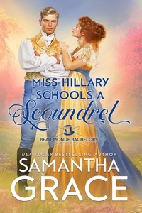  Samantha Grace - Miss Hillary Schools a Scoundrel - Beau Monde Bachelors: Scandals and Rogues, #1.