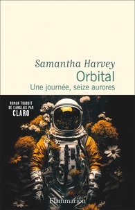 Samantha Harvey - Orbital - Une journée, seize aurores.