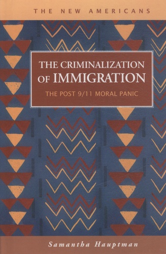 Samantha Hauptman - The Criminalization of Immigration - The Post 9/11 Moral Panic.
