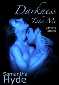  Samantha Hyde - Darkness, Take Me (Vampire Erotica).
