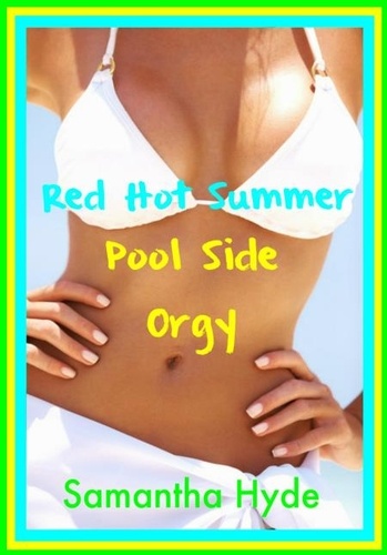  Samantha Hyde - Red Hot Summer: Pool Side Orgy.