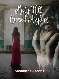  Samantha Jacobs - Cursed Asylum - Misty Hill, #1.