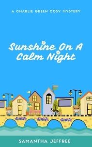  Samantha Jeffree - Sunshine On A Calm Night - Charlie Green Cosy Mystery, #5.