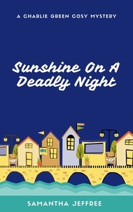  Samantha Jeffree - Sunshine On A Deadly Night - Charlie Green Cosy Mystery, #1.