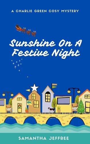  Samantha Jeffree - Sunshine On A Festive Night - Charlie Green Cosy Mystery, #3.