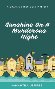  Samantha Jeffree - Sunshine On A Murderous Night - Charlie Green Cosy Mystery, #7.