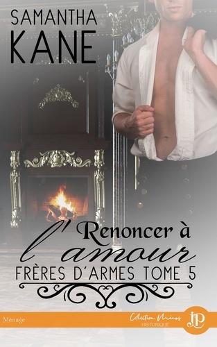 Frères d'armes Tome 5 Renoncer à l'amour