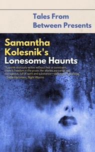  Samantha Kolesnik - Samantha Kolesnik's Lonesome Haunts - Tales From Between Presents.
