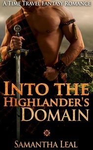  Samantha Leal - Into the Highlander's Domain - Scottish Time Travel Romance.