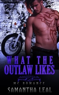  Samantha Leal - What the Outlaw Likes MC Romance - Bad Boy BBW Pregnancy Short Story.