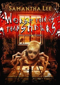 Worse Things Than Spiders and Other Stories