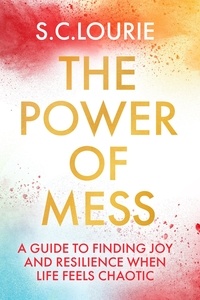 Samantha Lourie - The Power of Mess - A guide to finding joy and resilience when life feels chaotic.
