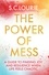 The Power of Mess. A guide to finding joy and resilience when life feels chaotic