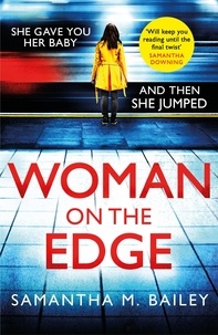 Samantha M. Bailey - Woman on the Edge - An absolutely addictive psychological thriller with a jaw-dropping twist.