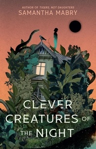 Samantha Mabry - Clever Creatures of the Night.