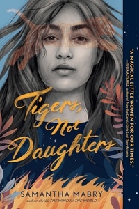 Samantha Mabry - Tigers, Not Daughters.