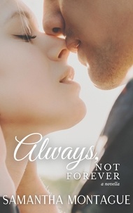  Samantha Montague - Always, Not Forever - The Attraction Series, #3.