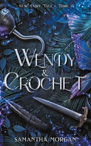 Samantha Morgan - New Fairy Tale - Tome 1, Wendy & Crochet.