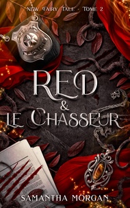 Samantha Morgan - RED & le Chasseur - New Fairy Tale Tome 2.