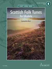 Samantha Muir - Schott World Music  : Scottish Folk Tunes for Ukulele - 35 Traditional Pieces. ukulele..