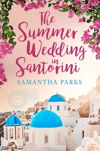 Samantha Parks - The Summer Wedding in Santorini.