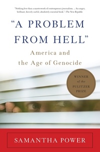 Samantha Power - "A Problem from Hell" - America and the Age of Genocide.