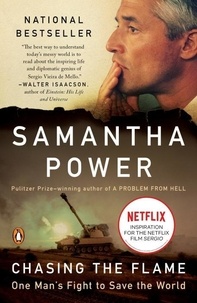 Samantha Power - Chasing the Flame: One Man's Fight to Save the World.