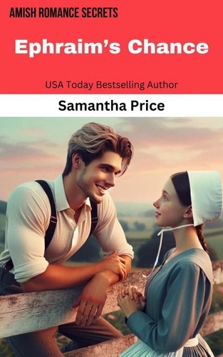  Samantha Price - Ephraim's Chance - Amish Romance Secrets, #4.