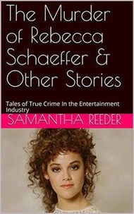 The Murder of Rebecca Schaeffer &amp; Other Stories