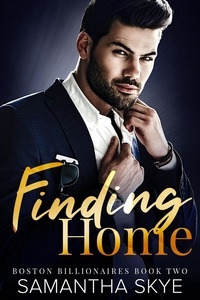 Samantha Skye - Finding Home - Boston Billionaires Series, #2.