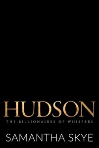  Samantha Skye - Hudson - The Billionaires of Whispers, #2.