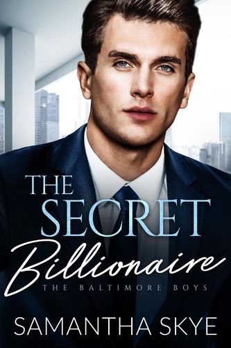  Samantha Skye - The Secret Billionaire - The Baltimore Boys, #4.
