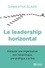 Le leadership horizontal. Instaurer une organisation non hiérarchique, une pratique à la fois