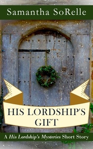  Samantha SoRelle - His Lordship's Gift - His Lordship's Mysteries.